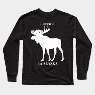 I seen a moose in Alaska Long Sleeve T-Shirt